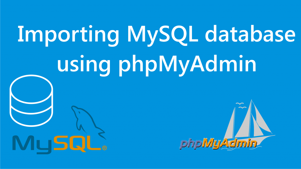 how to import mysql database in phpMyAdmin
